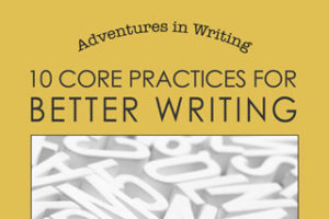 10 Core Practices for Better Writing